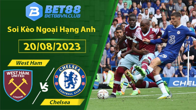 Soi kèo West Ham vs Chelsea